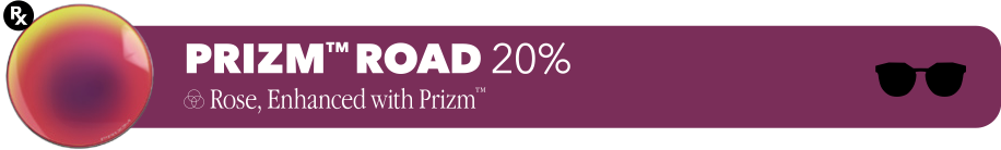 PRIZM™ ROAD 20% - Rose, Enhanced with Prizm™